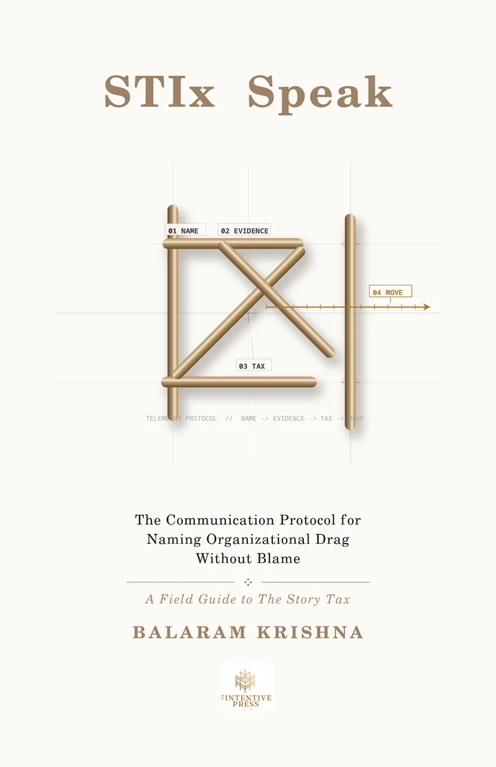 STIx Speak: The Communication Protocol for Naming Organizational Drag Without Blame, a field guide to The Story Tax